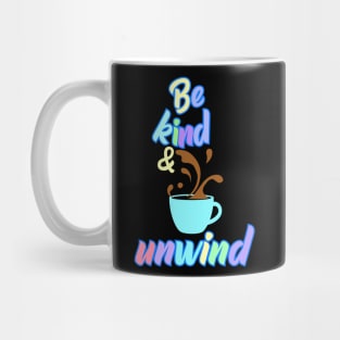 Be Kind and Unwind Mug